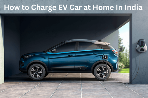 How to Charge EV Car at Home In India