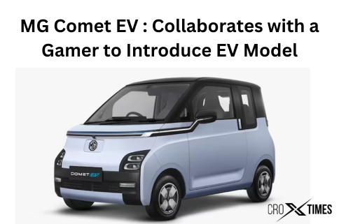 MG Comet EV Collaborates with a Gamer to Introduce EV Model