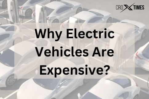 Why Electric Vehicles Are Expensive?